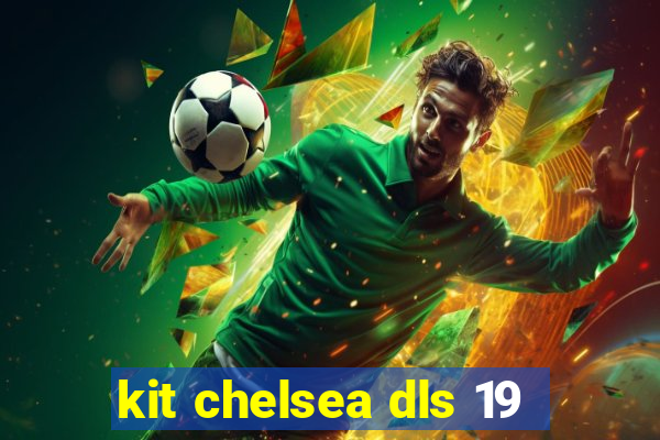 kit chelsea dls 19